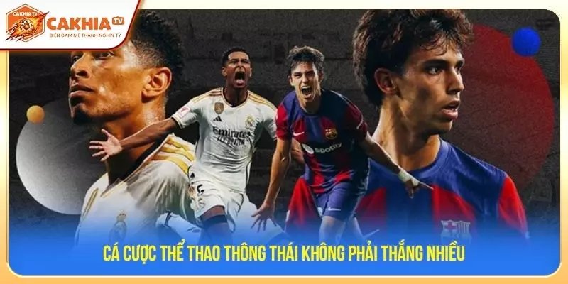 Cá cược thể thao thông thái không phải thắng nhiều