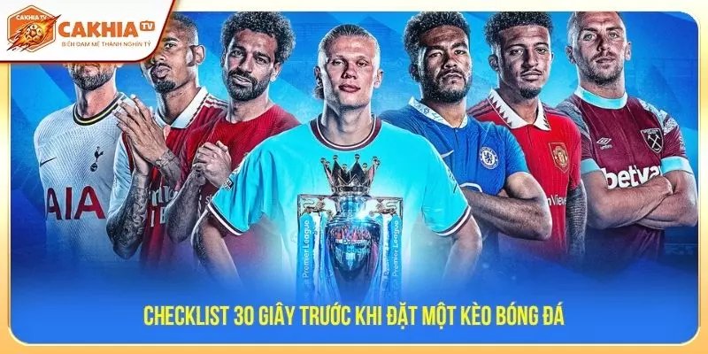 Checklist 30 giây trước khi đặt một kèo bóng đá