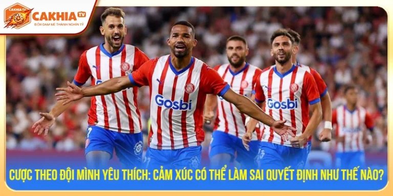 Cược Theo Đội Mình Yêu Thích: Cảm Xúc Có Thể Làm Sai Quyết Định Như Thế Nào?