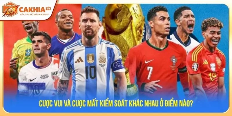 Cược vui và cược mất kiểm soát khác nhau ở điểm nào?