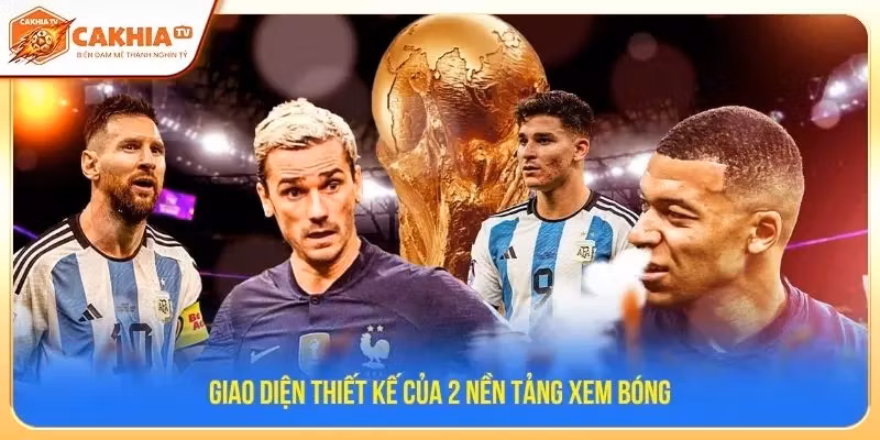 Giao diện thiết kế của 2 nền tảng xem bóng