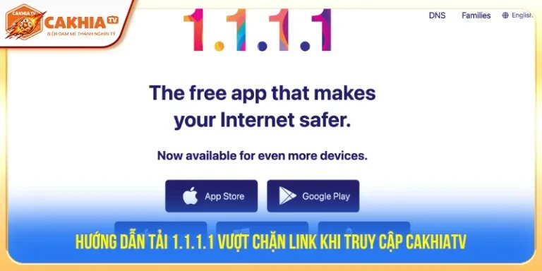 Hướng dẫn tải 1.1.1.1 Vượt chặn link khi truy cập CakhiaTV