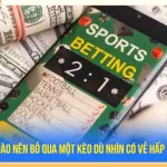 Khi Nào Nên Bỏ Qua Một Kèo Dù Nhìn Có Vẻ Hấp Dẫn?