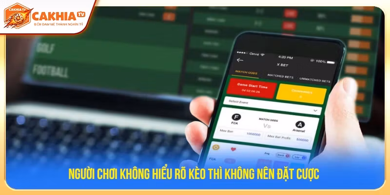Người chơi không hiểu rõ kèo không nên đặt cược 