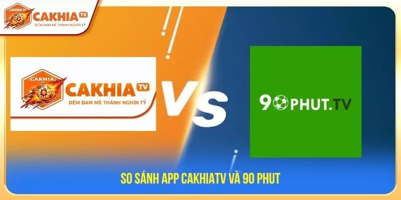 So sánh App CakhiaTV và 90 Phut