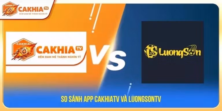 So sánh App CakhiaTV và Luongsontv