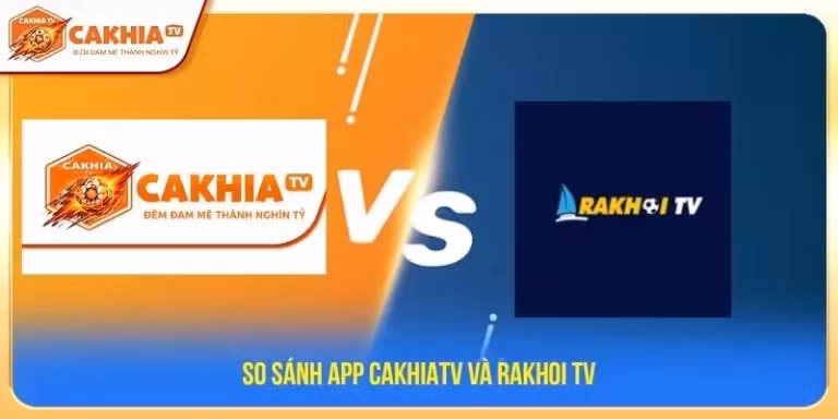 So sánh App Cà Khịa TV và Rakhoitv