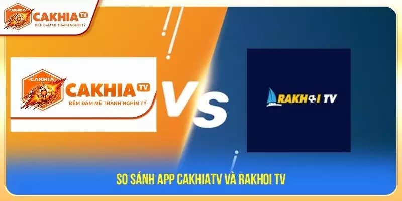 So sánh App Cà Khịa TV và Rakhoitv