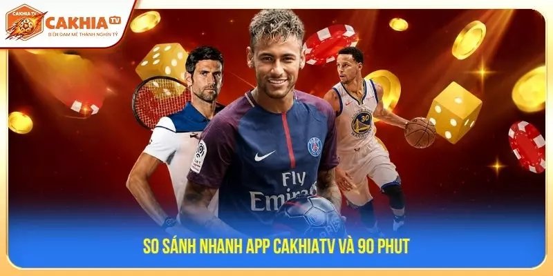 So sánh nhanh app CakhiaTV và 90 Phut