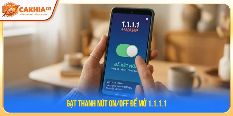 Tiến hành gạt nút on 1.1.1.1 để mở
