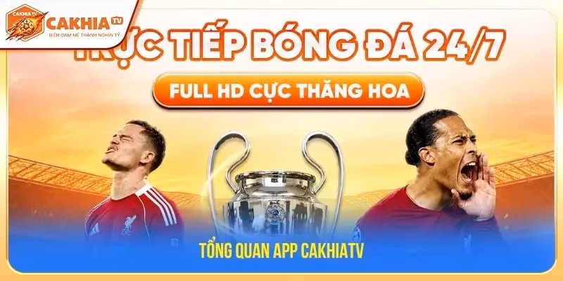 Tổng quan app CakhiaTV