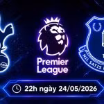 Soi kèo Tottenham vs Everton, 22h ngày 24/5 - Ngoại hạng Anh