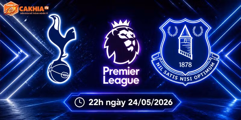Soi kèo Tottenham vs Everton, 22h ngày 24/5 - Ngoại hạng Anh