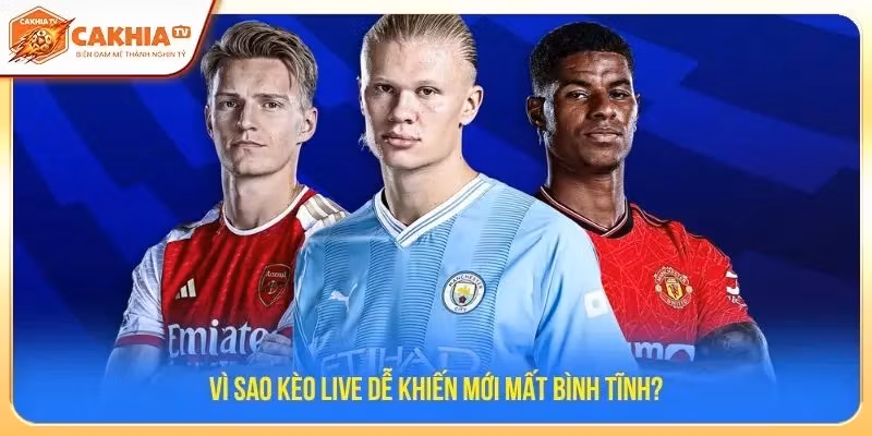 Vì sao kèo live dễ khiến mới mất bình tĩnh?