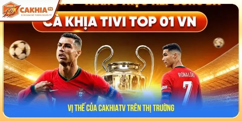 Vị thế của cakhiaTV trên thị trường