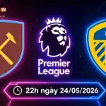Soi kèo West Ham vs Leeds, 22h ngày 24/5 - Ngoại hạng Anh